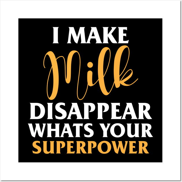 I Make Milk Disappear Whats Your Superpower Wall Art by chidadesign